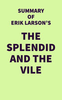 Summary of Erik Larson's The Splendid and the Vile - IRB Media