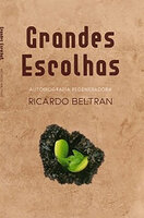 Grandes escolhas: Autobiografía regeneradora - Ricardo Beltran