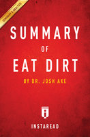 Summary of Eat Dirt: by Dr. Josh Axe | Includes Analysis: by Dr. Josh Axe | Includes Analysis - IRB Media