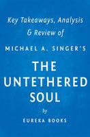 The Untethered Soul by Michael A. Singer | Key Takeaways, Analysis & Review (The Journey Beyond Yourself): The Journey Beyond Yourself - IRB Media