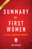 Summary of First Women: by Kate Andersen Brower | Includes Analysis: by Kate Andersen Brower | Includes Analysis - IRB Media
