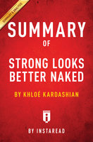 Summary of Strong Looks Better Naked: by Khloé Kardashian | Includes Analysis: by Khloé Kardashian | Includes Analysis - IRB Media