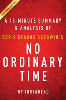 No Ordinary Time by Doris Kearns Goodwin | A 15-minute Summary & Analysis (Franklin and Eleanor Roosevelt; The Home Front in World War II): Franklin and Eleanor Roosevelt; The Home Front in World War II - IRB Media