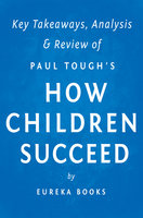 How Children Succeed: by Paul Tough | Key Takeaways, Analysis & Review (Grit, Curiosity, and the Hidden Power of Character): Grit, Curiosity, and the Hidden Power of Character - IRB Media