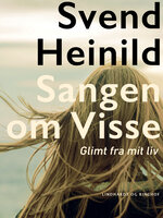 Sangen om Visse. Glimt fra mit liv - Svend Heinild