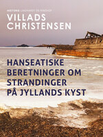 Hanseatiske beretninger om strandinger på Jyllands kyst - Villads Christensen