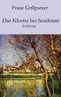 Das Kloster bei Sendomir: Erzählung - Franz Grillparzer