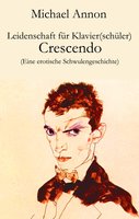 Leidenschaft für Klavier(schüler) - Crescendo: Eine erotische Schwulengeschichte - Michael Annon
