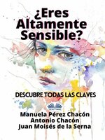 ¿Eres Altamente Sensible?: Descubre Todas Las Claves - Juan Moisés de la Serna, Manuela Pérez Chacón, Antonio Chacón