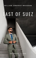 East of Suez: A Play in Seven Scenes - William Somerset Maugham
