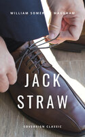 Jack Straw: A Farce in Three Acts - William Somerset Maugham