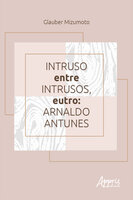Intruso entre Intrusos, Eutro: Arnaldo Antunes - Glauber Mizumoto