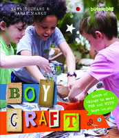 Boycraft: Loads of Things to Make For and With Boys (and Girls) - Buttonbag, Sarah Marks, Sara Duchars
