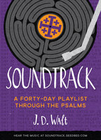 Soundtrack: A Forty-Day Playlist Through the Psalms - J.D. Walt
