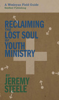 Reclaiming the Lost Soul of Youth Ministry - Jeremy Steele