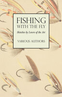 Fishing with the Fly - Sketches by Lovers of the Art - Various