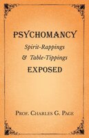 Psychomancy - Spirit-Rappings and Table-Tippings Exposed - Charles G. Page