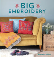 Big Embroidery: 20 Crewel Embroidery Designs to Stitch with Wool - Nancy Nicholson