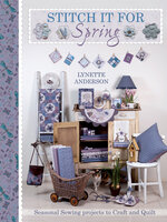 Stitch It for Spring: Seasonal Sewing Projects to Craft and Quilt - Lynette Anderson