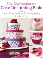 The Contemporary Cake Decorating Bible: Over 150 Techniques and 80 Stunning Projects - Lindy Smith