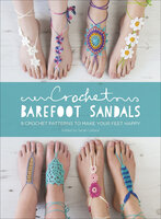 Crochet Barefoot Sandals: 8 Crochet Patterns for Barefoot Sandals - 