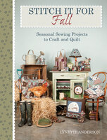 Stitch It for Fall: Seasonal Sewing Projects to Craft and Quilt - Lynette Anderson