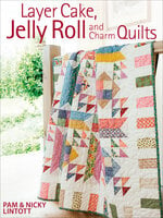 Layer Cake, Jelly Roll and Charm Quilts - Pam Lintott, Nicky Lintott