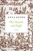 The Hearth and Eagle: A Novel - Anya Seton