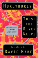 Hurlyburly and Those the River Keeps: Two Plays - David Rabe