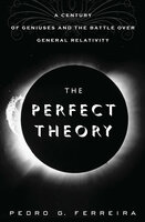 The Perfect Theory: A Century of Geniuses and the Battle over General Relativity - Pedro G. Ferreira