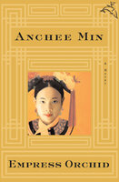 Empress Orchid: A Novel - Anchee Min