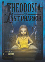 Theodosia and the Last Pharaoh - R. L. LaFevers