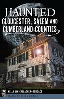 Haunted Gloucester, Salem and Cumberland Counties - Kelly Lin Gallagher-Roncace
