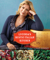 Lucinda's Rustic Italian Kitchen - Lucinda Scala Quinn