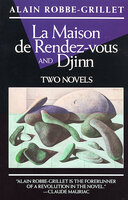 La Maison de Rendez-vous and Djinn: Two Novels - Alain Robbe-Grillet