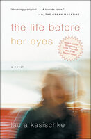 The Life Before Her Eyes: A Novel - Laura Kasischke