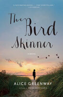 The Bird Skinner: A Novel - Alice Greenway