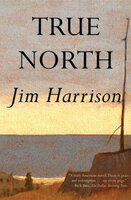 True North - Jim Harrison
