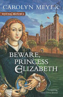 Beware, Princess Elizabeth - Carolyn Meyer