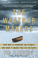 The Weather Makers: How Man Is Changing the Climate and What It Means for Life on Earth - Tim Flannery