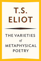 The Varieties of Metaphysical Poetry - T. S. Eliot