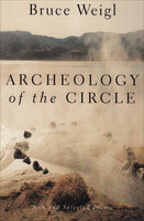 Archeology of the Circle: New and Selected Poems - Bruce Weigl