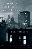 A Window Across the River: A Novel - Brian Morton