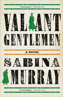 Valiant Gentlemen: A Novel - Sabina Murray