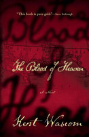 The Blood of Heaven: A Novel - Kent Wascom