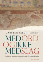 Med ord og ikke med slag: Teologi og historieskrivning i Henrik af Letlands krønike (ca. 1227) - Carsten Selch Jensen