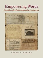 Empowering Words: Outsiders and Authorship in Early America - Karen A. Weyler