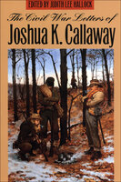 The Civil War Letters of Joshua K. Callaway - Joshua K. Callaway