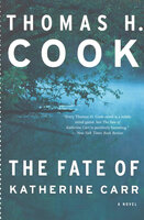 The Fate of Katherine Carr: A Novel - Thomas H. Cook