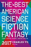 The Best American Science Fiction and Fantasy 2017 - Dale Bailey, Brian Evenson, Peter S Beagle, Caroline M Yoachim, N.K. Jemisin